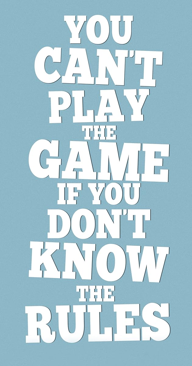 You Can't Play the Game If You Don't Know the Rules IMDb
